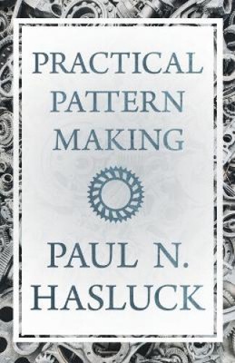 Practical Pattern Making by Hasluck, Paul N.
