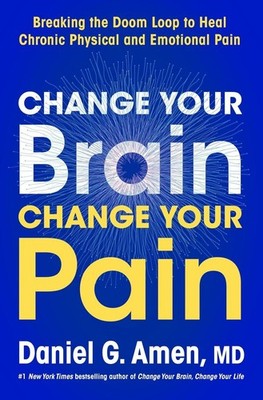 Change Your Brain, Change Your Pain | Daniel G. Amen | englisch