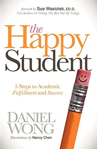 The Happy Student: 5 Steps to Academic Fulfillment and Success,D