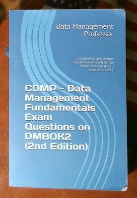 CDMP - Data Management Fundamentals Exam Questions on DMBOK2 (2nd Edition): Co..