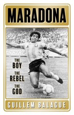 Maradona The Boy. The Rebel. The God. by Guillem Balague (Paperback Book)