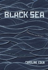 Black Sea: Dispatches and Recipes   Through Darkness and Light