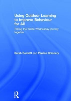 Using Outdoor Learning to Improve Behaviour for All : Taking the Wellie Wedne...