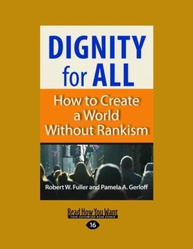 Dignity for All : How to Create a World Without Rankism by Robert W ...