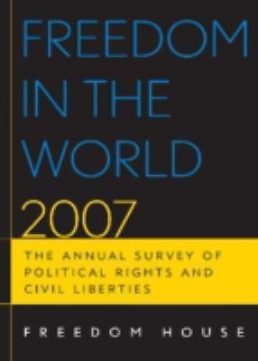 Freedom in the World 2007: The Annual Survey of Political Rights and Civil Liber