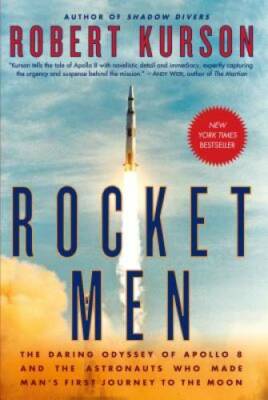 Rocket Men: The Daring Odyssey of Apollo 8 and the Astronauts Who Made Ma - GOOD