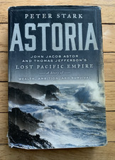 Astoria: John Jacob Astor and...by Peter Stark, 2014, Hardcover w/Dust Jacket