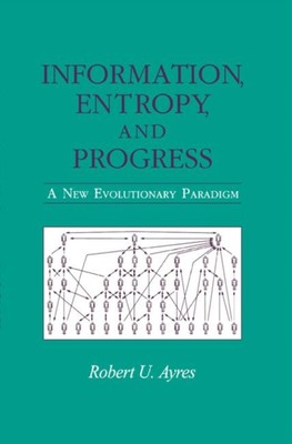 Ayres - Information Entropy and Progress   A New Evolutionary Paradi - X555z