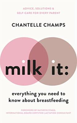 Milk It: Everything You Need to Know About Breastfeeding: Advice, solutions & ,