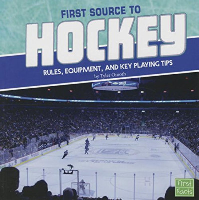 First Source to Hockey: Rules, Equipment, and Key Playi - Paperback NEW Tyler Om