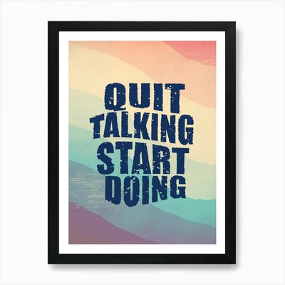 Quit Talking Start Doing Kunstdruck gerahmtes Wandbild Poster Leinwanddruck Bild