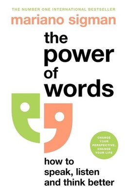 The Power of Words: How to Speak, Listen and Think Better by Mariano Sigman (Eng