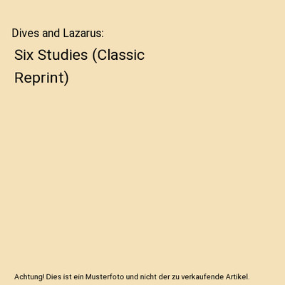Dives and Lazarus: Six Studies [Classic Reprint], Walter C. Whitaker