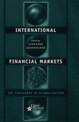 INTERNATIONAL FINANCIAL MARKETS: THE CHALLENGE OF By Leonardo Auernheimer