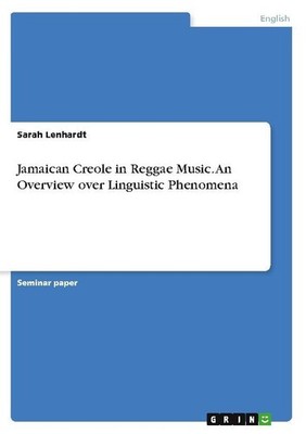 Jamaican Creole in Reggae Music. An Overview over Linguistic Phenomena Sarah Len