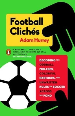 Football Clichés: Decoding the Oddball P... by Hurrey, Adam Paperback / softback
