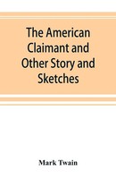 The American Claimant And Other Story And Sketches Mark Twain Taschenbuch 2019