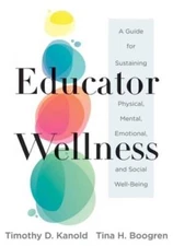 Educator Wellness: A Guide for Sustaining Physical, Mental, Emotional, an - GOOD