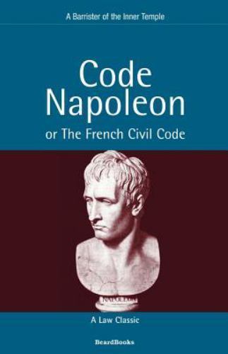 Napoleon Code Translated Code Napoleon : Or the French Civil Code by Barrister of the Inner ...