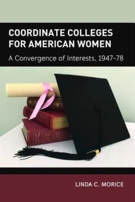 Coordinate Colleges For American Women: A Convergence Of Interests, 1947-78