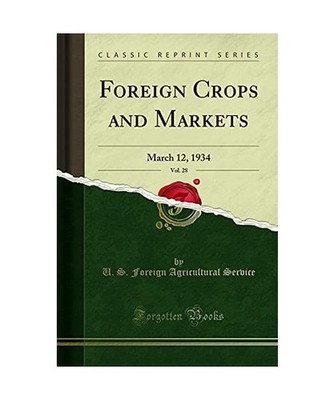 Foreign Crops and Markets, Vol. 28: March 12, 1934 [Classic Reprint]: March 12, 