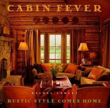 Cabin Fever: Rustic Style comes Home - Hardcover By Carley, Rachel - GOOD