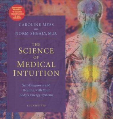The Science of Medical Intuition: Self-Diagnosis and Healing With Your Body's En