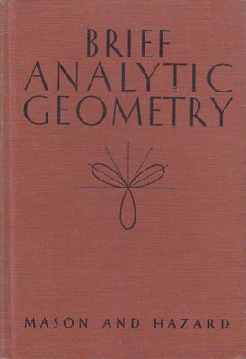 BRIEF ANALYTIC GEOMETRY von Mason und Hazard - Ginn Verlag 1947 Mathematik Buch