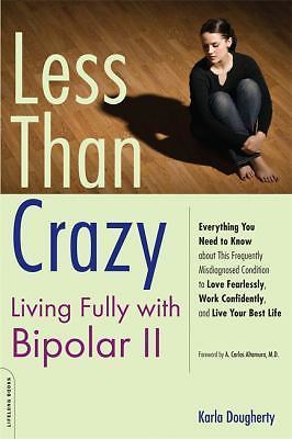 Less than Crazy: Living Fully with Bipolar II by Dougherty, Karla