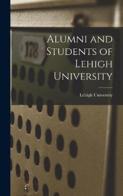 Alumni and Students of Lehigh University by Lehigh University