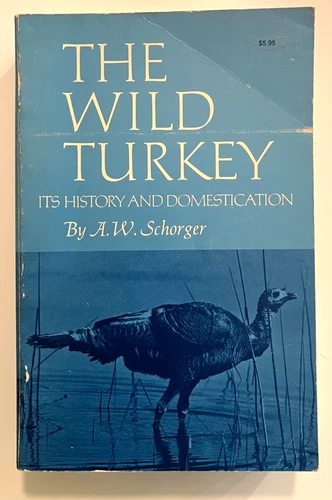 THE WILD TURKEY ITS HISTORY & DEMOSTICATION by A.W. SCHORGER-1966 PB/1st Ed