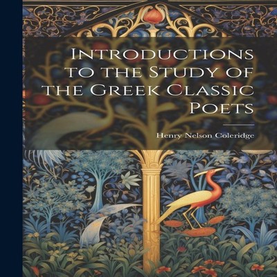 Introductions to the Study of the Greek Classic Poets Henry Nelso