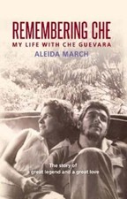 Remembering Che: My Life with Che Guevara by Aleida March: Used