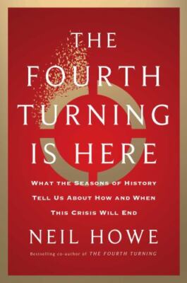 The Fourth Turning Is Here: What the Seasons of History Tell Us  NEW EXPEDITED