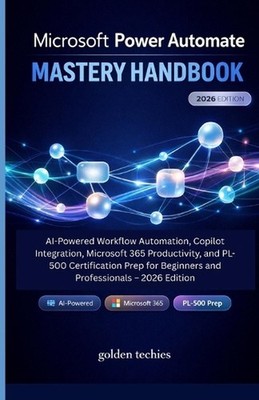 Microsoft Power Automate Mastery Handbook: AI-Powered Workflow Automation, Copil