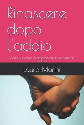 Rinascere dopo l'addio: Come superare la separazione e ritrovare se stessi by La