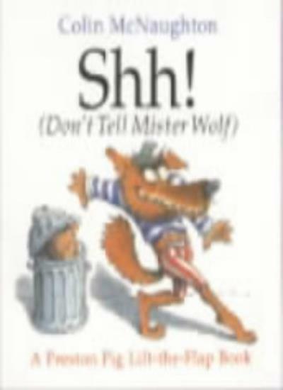 Shh! (Don't Tell Mister Wolf) (Preston pig & Mr Wolf) By Colin McNaughton, Char
