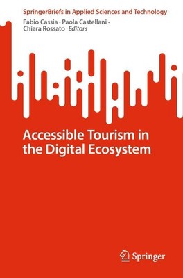 Accessible Tourism in the Digital Ecosystem Fabio Cassia