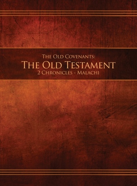 The Old Covenants Part 2  The Old Testament 2 Chronicles  Malachi HARDBACK
