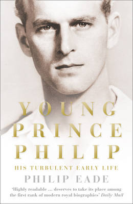 Eade, Philip : YOUNG PRINCE PHILIP: The True Story of H FREE Shipping, Save £s - Picture 1 of 1