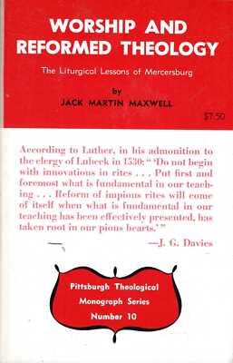 Maxwell, Jack M. WORSHIP AND REFORMED THEOLOGY: THE LITURGICAL LESSONS OF MERCER