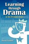 Learning Through Drama in the Primary Years by David Farmer (Paperback)