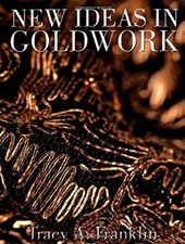 New Ideas in Goldwork Hardcover Tracy A. Franklin