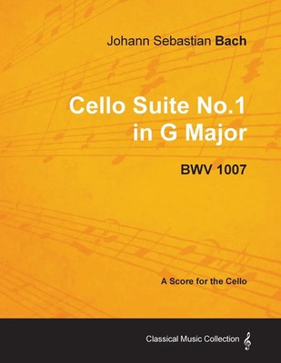 Johann Sebastian Bach - Cello Suite No.1 in G Major - BWV 1007 - A Score for...