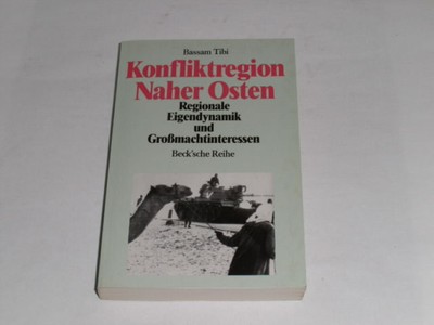 Tibi, Bassam: Konfliktregion Naher Osten. Regionale Eigendynamik und Großmachti