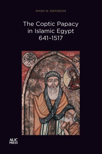 Coptic Papacy in Islamic Egypt, 641-1517 by Mark N. Swanson (2022, Trade ...