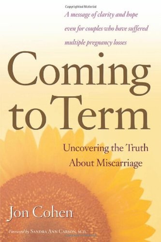 Coming to Term : Uncovering the Truth about Miscarriage Hardcover