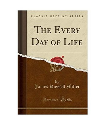 The Every Day of Life [Classic Reprint], James Russell Miller
