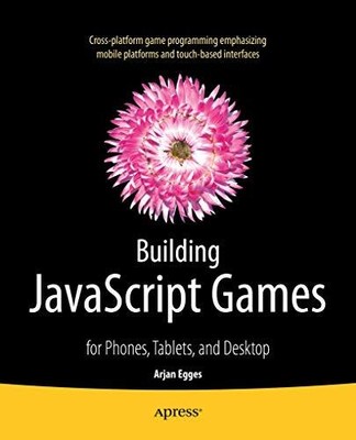 Building JavaScript Games: for Phones,..., Egges, Arjan