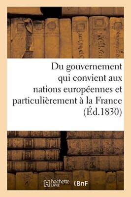 Du gouvernement qui convient aux nations europeennes et particulierement a la-,